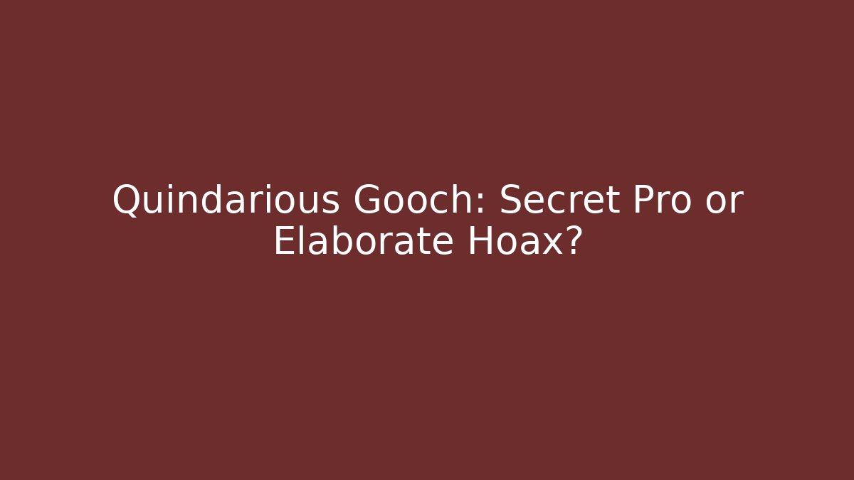 Quindarious Gooch: Secret Pro or Elaborate Hoax?
