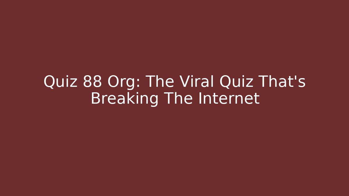 Quiz 88 Org: The Viral Quiz That's Breaking The Internet