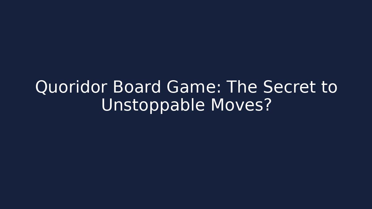 Quoridor Board Game: The Secret to Unstoppable Moves?