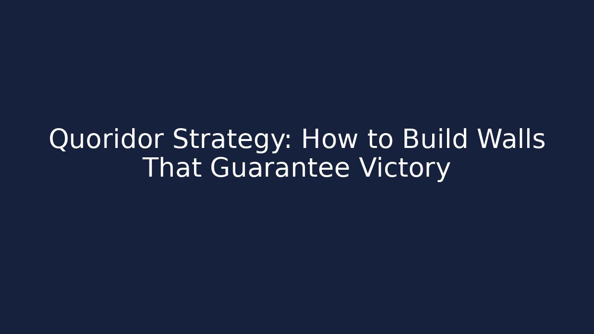 Quoridor Strategy: How to Build Walls That Guarantee Victory