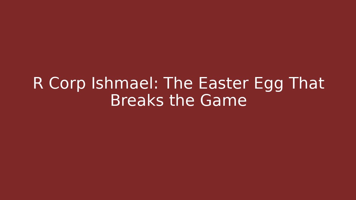 R Corp Ishmael: The Easter Egg That Breaks the Game - Critter Realm