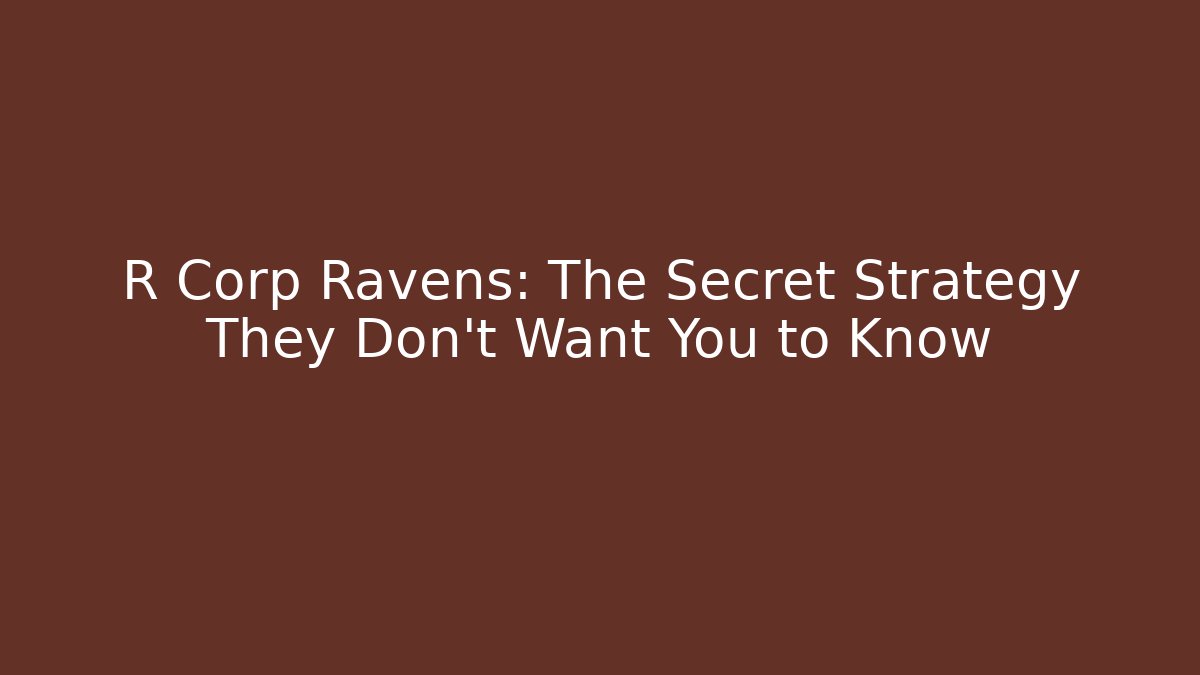 R Corp Ravens: The Secret Strategy They Don’t Want You to Know