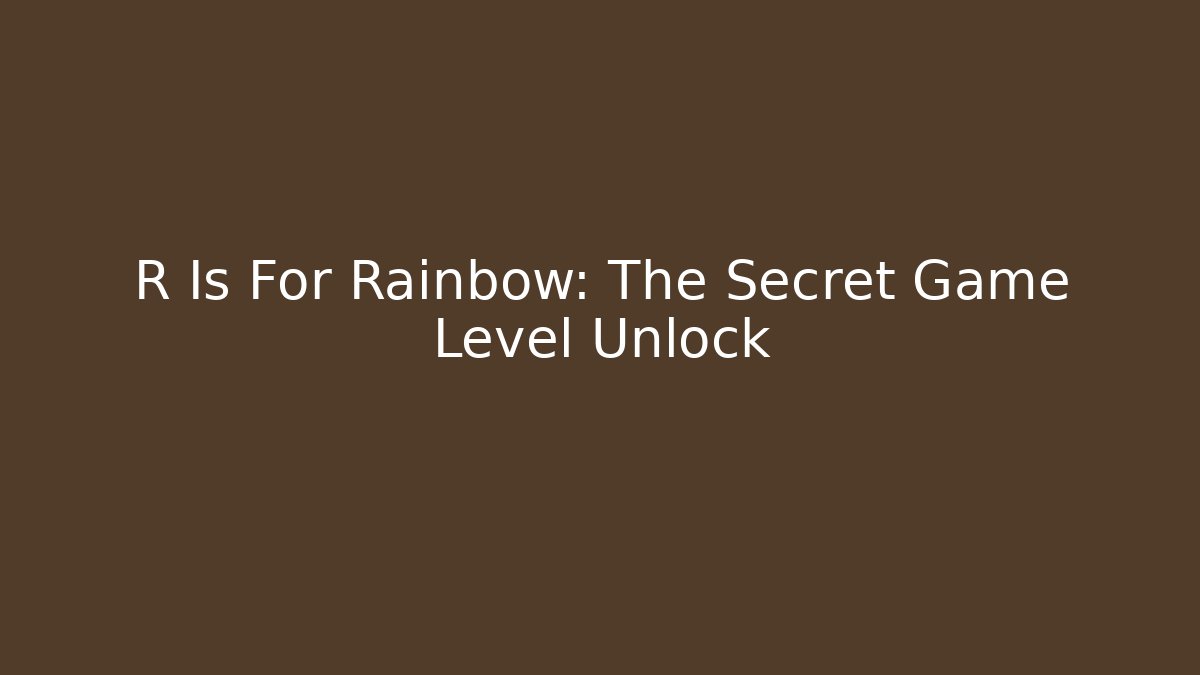R Is For Rainbow: The Secret Game Level Unlock - Critter Realm