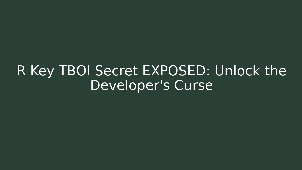 R Key TBOI Secret EXPOSED: Unlock the Developer’s Curse