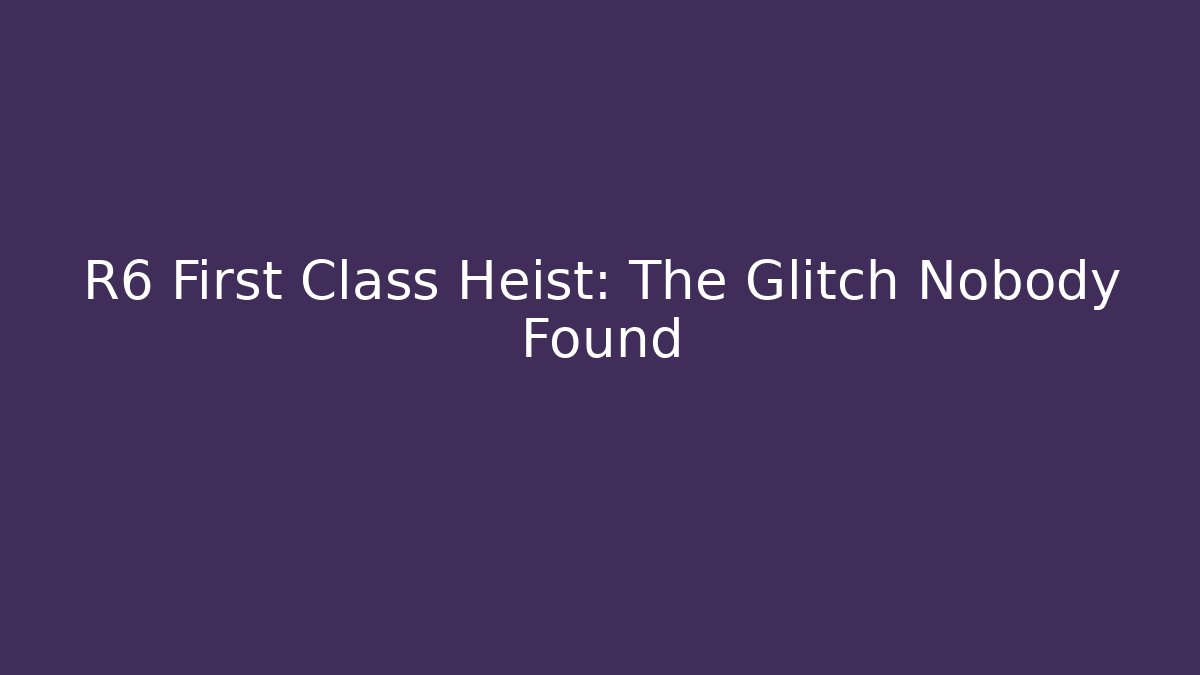 R6 First Class Heist: The Glitch Nobody Found - Critter Realm
