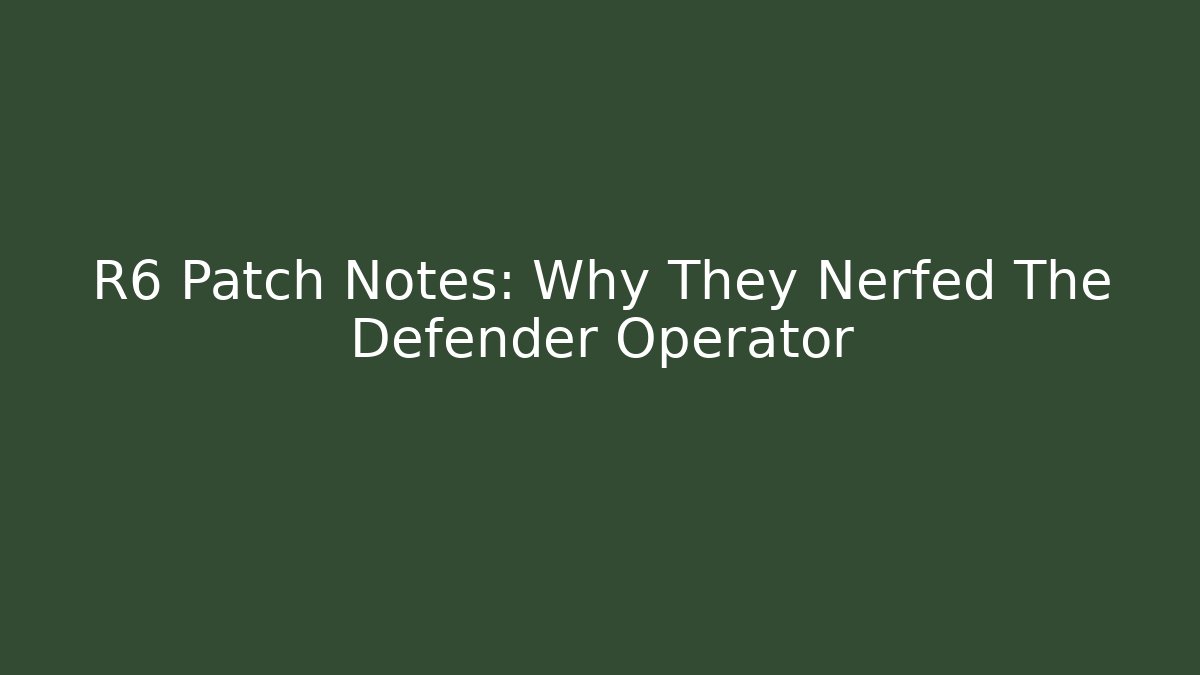 R6 Patch Notes: Why They Nerfed The Defender Operator
