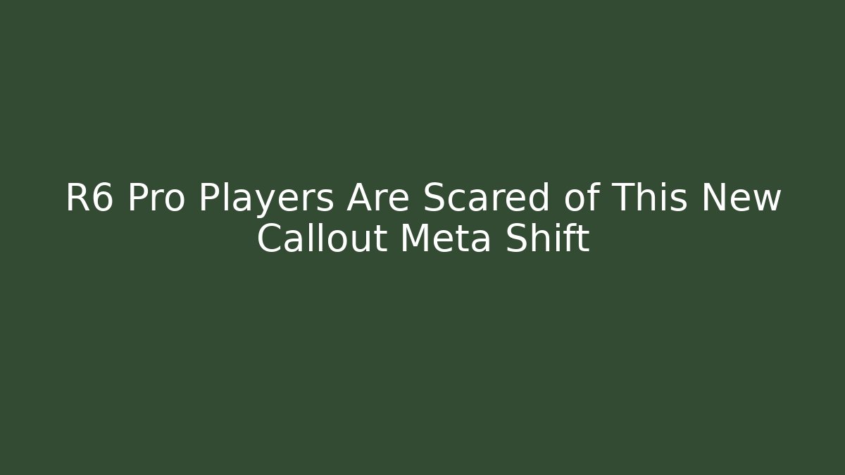 R6 Pro Players Are Scared of This New Callout Meta Shift