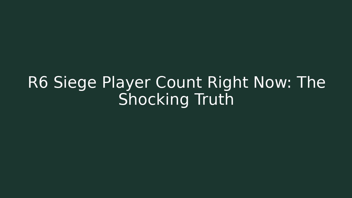 R6 Siege Player Count Right Now: The Shocking Truth