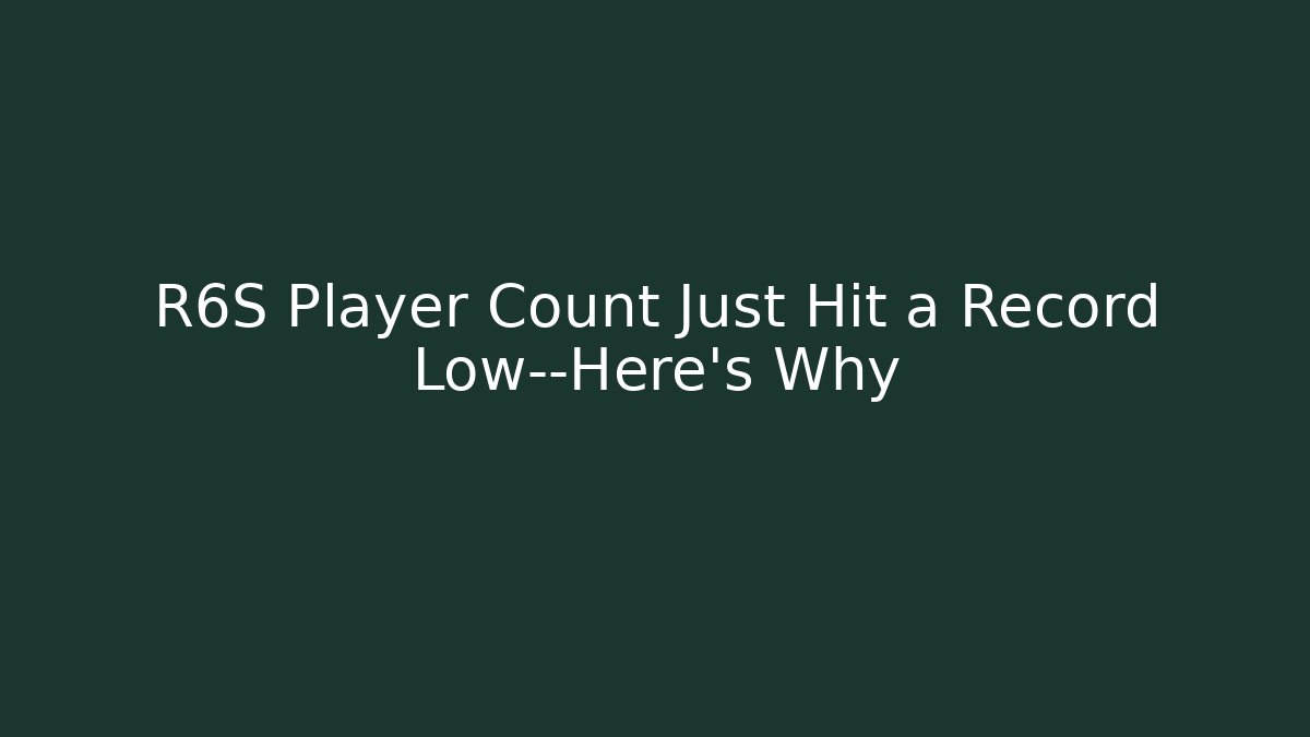 R6S Player Count Just Hit a Record Low—Here's Why