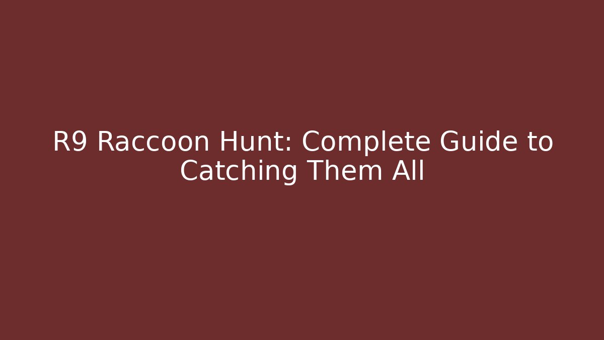 R9 Raccoon Hunt: Complete Guide to Catching Them All - Critter Realm