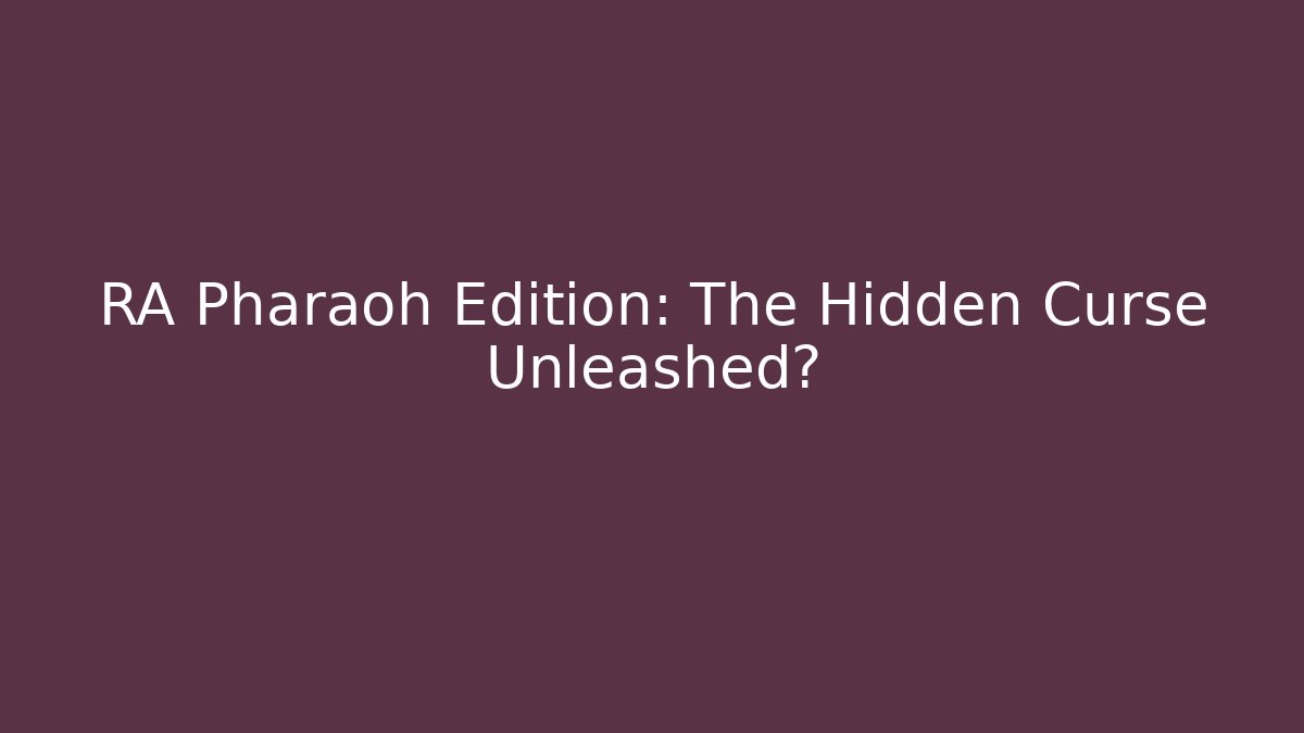 RA Pharaoh Edition: The Hidden Curse Unleashed? - Critter Realm