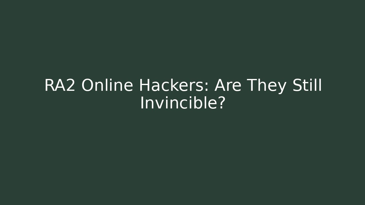 RA2 Online Hackers: Are They Still Invincible?