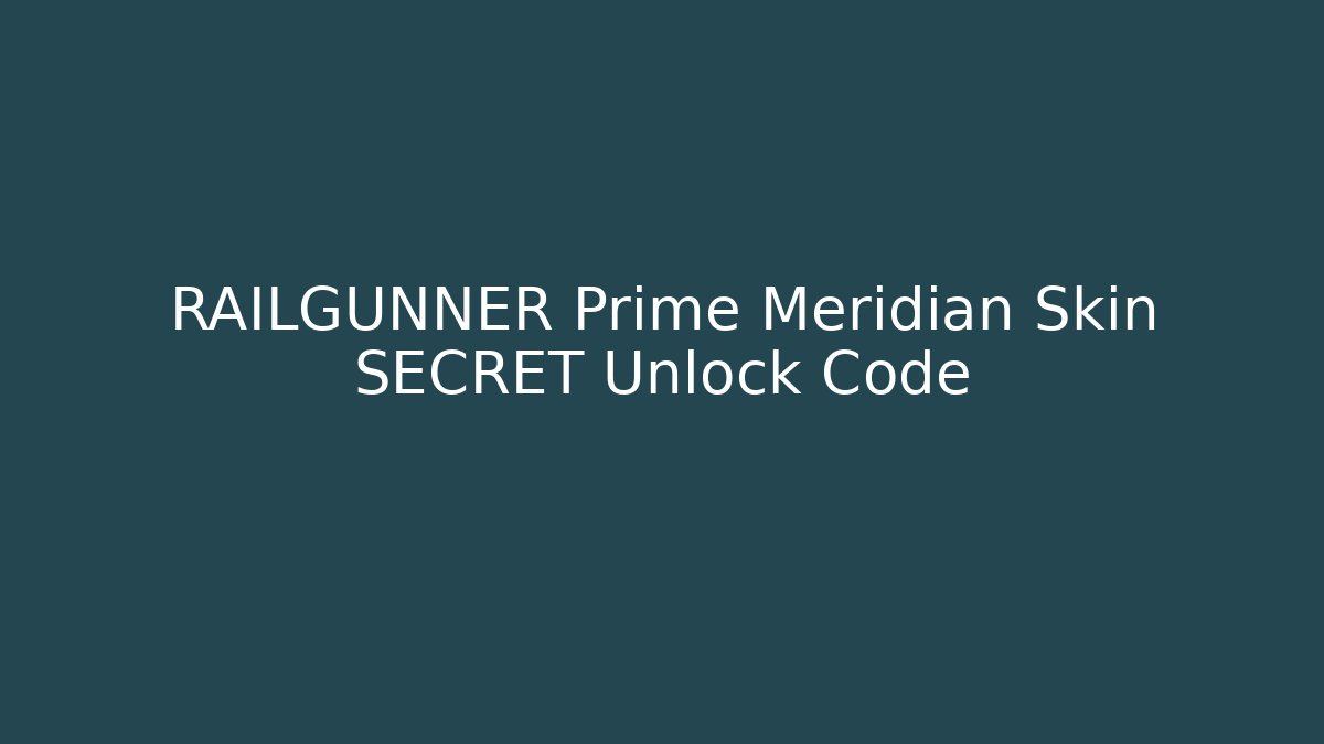 RAILGUNNER Prime Meridian Skin SECRET Unlock Code