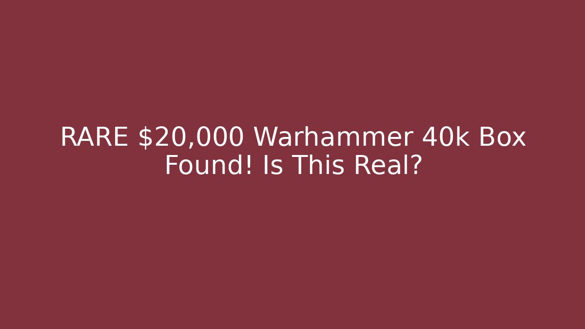RARE $20,000 Warhammer 40k Box Found! Is This Real?