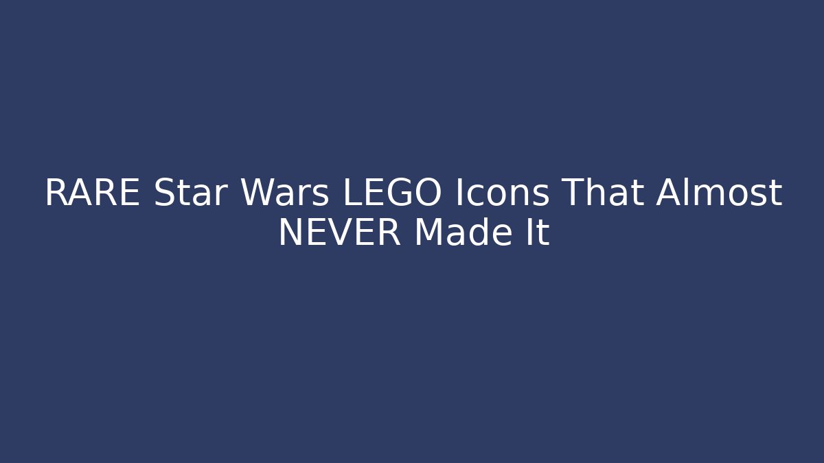 RARE Star Wars LEGO Icons That Almost NEVER Made It
