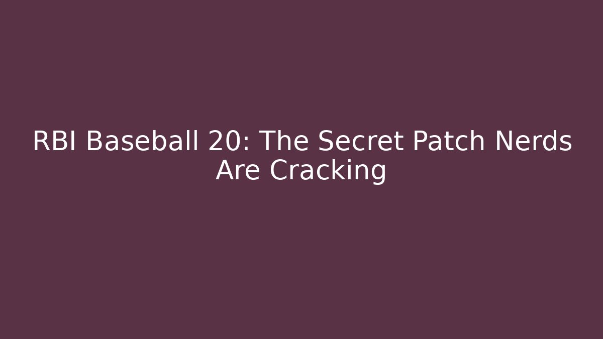 RBI Baseball 20: The Secret Patch Nerds Are Cracking