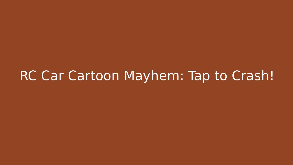 RC Car Cartoon Mayhem: Tap to Crash!