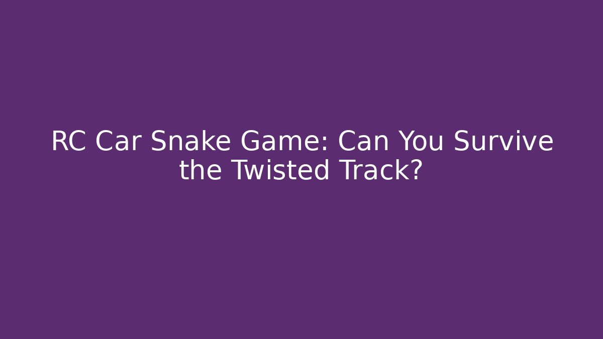 RC Car Snake Game: Can You Survive the Twisted Track?