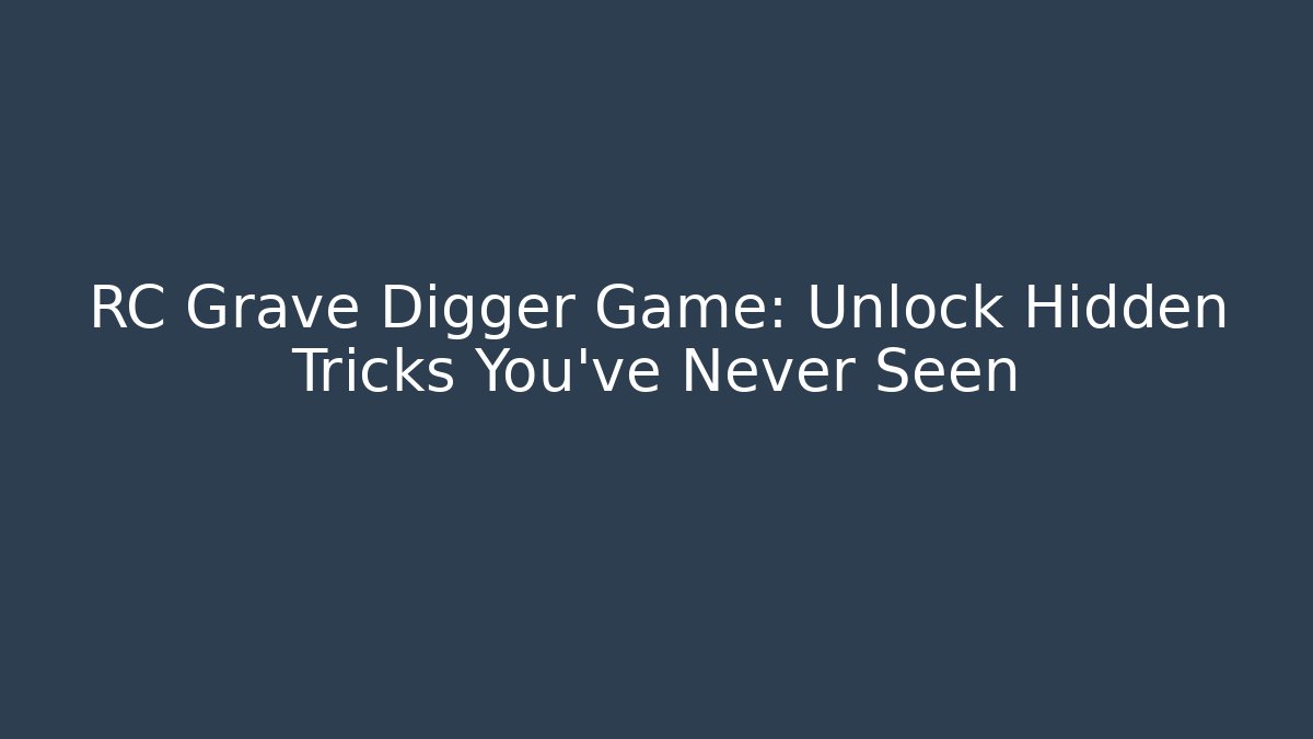 RC Grave Digger Game: Unlock Hidden Tricks You’ve Never Seen