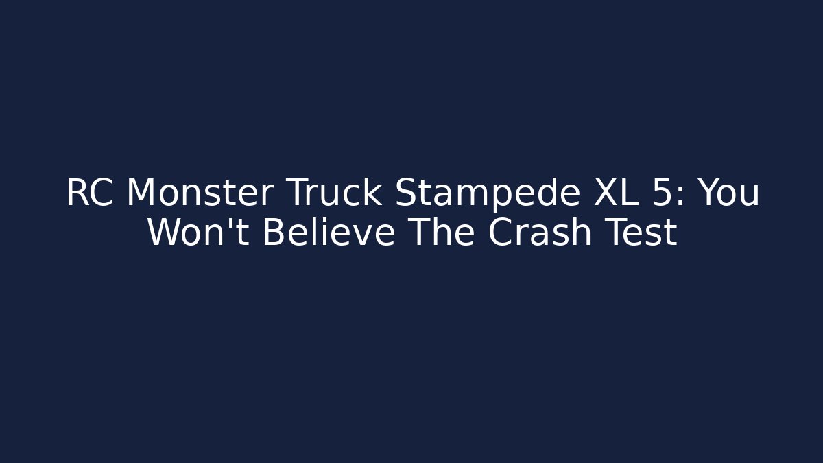 RC Monster Truck Stampede XL 5: You Won't Believe The Crash Test