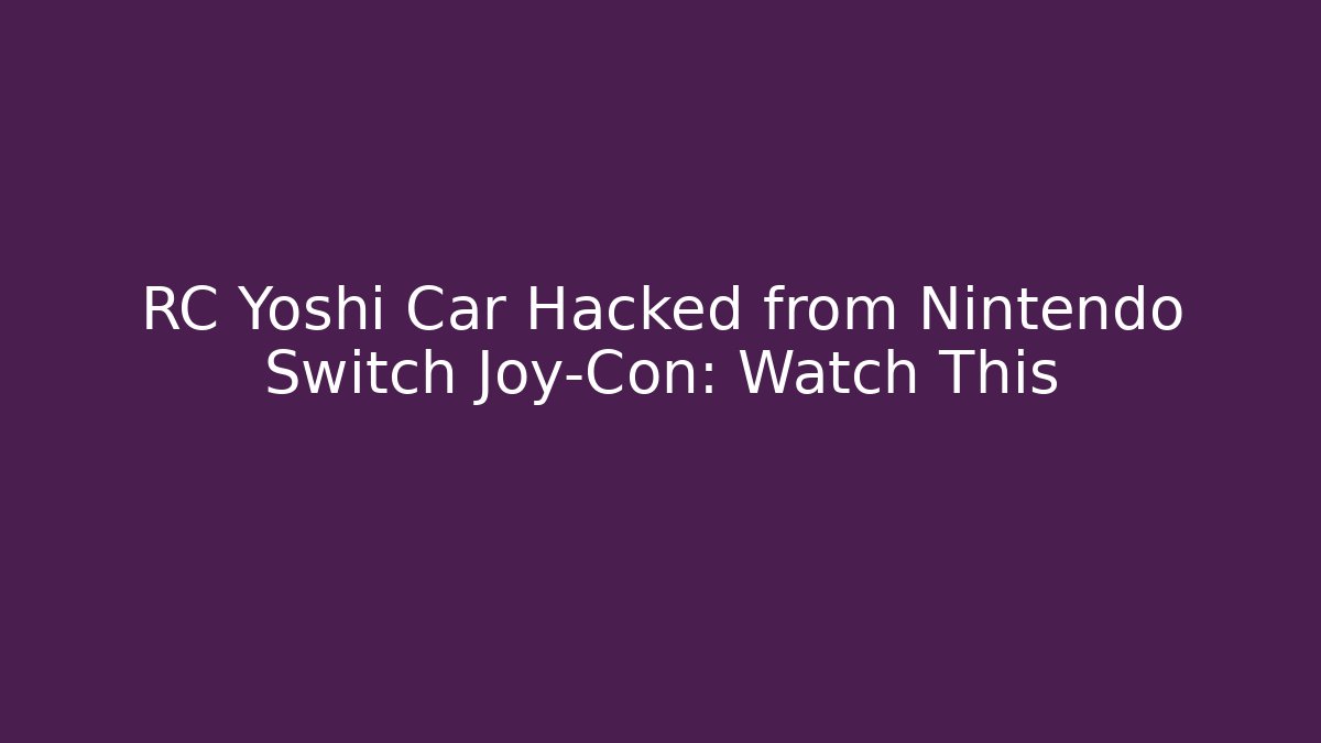 RC Yoshi Car Hacked from Nintendo Switch Joy-Con: Watch This