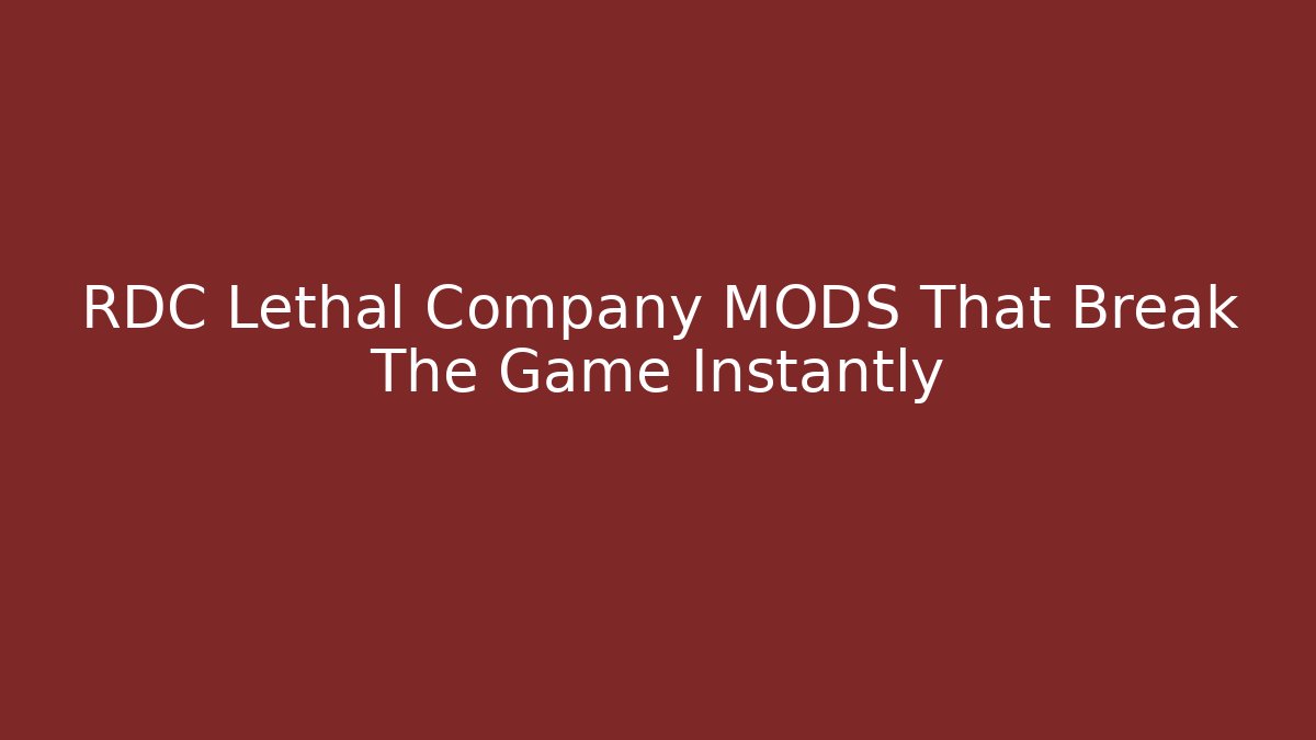 RDC Lethal Company MODS That Break The Game Instantly