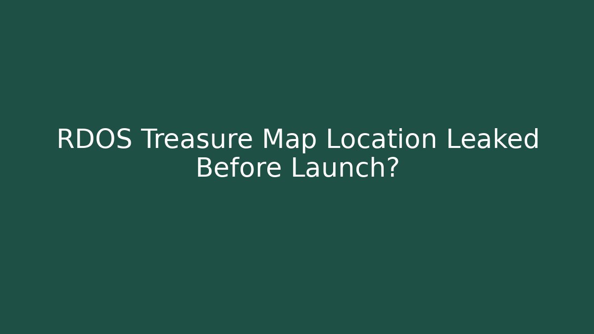 RDOS Treasure Map Location Leaked Before Launch?