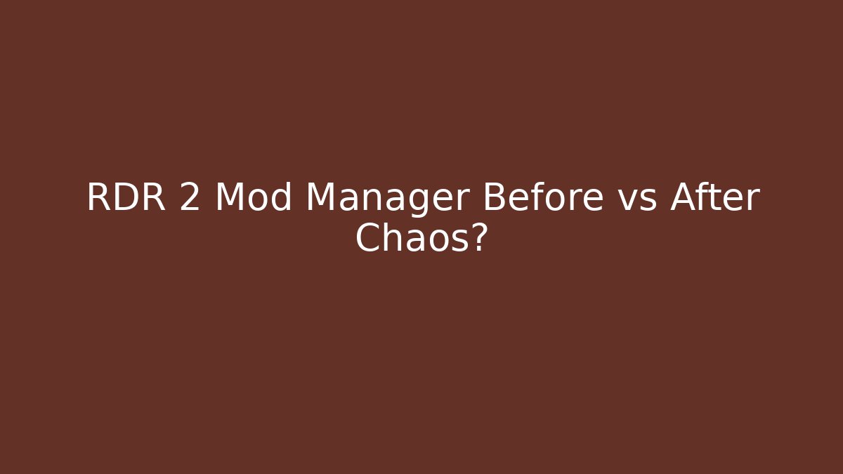 RDR 2 Mod Manager Before vs After Chaos?