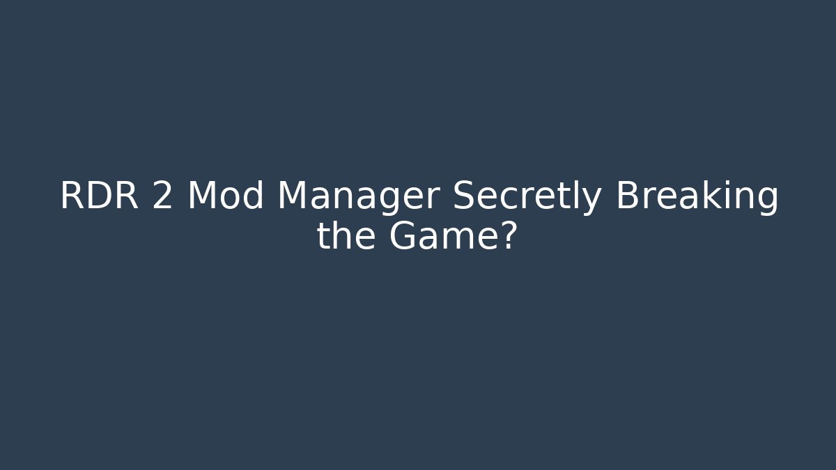 RDR 2 Mod Manager Secretly Breaking the Game?
