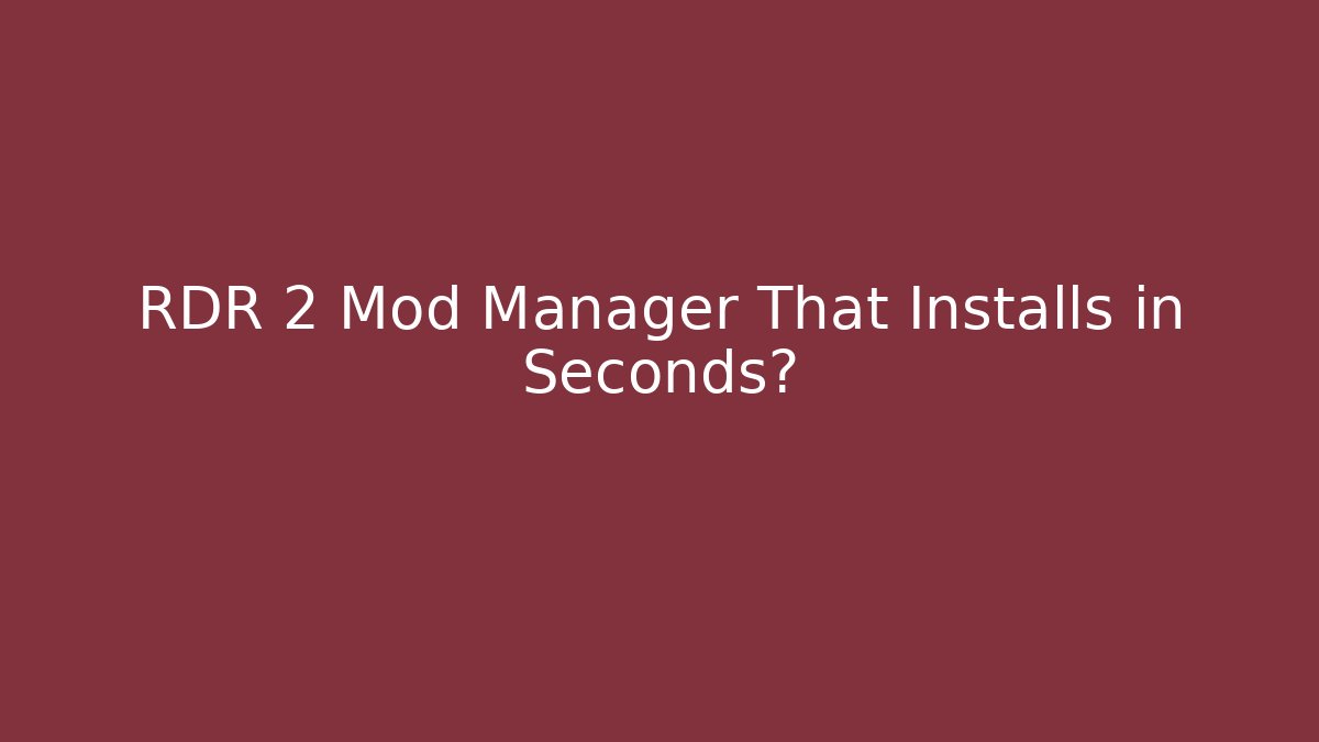 RDR 2 Mod Manager That Installs in Seconds?