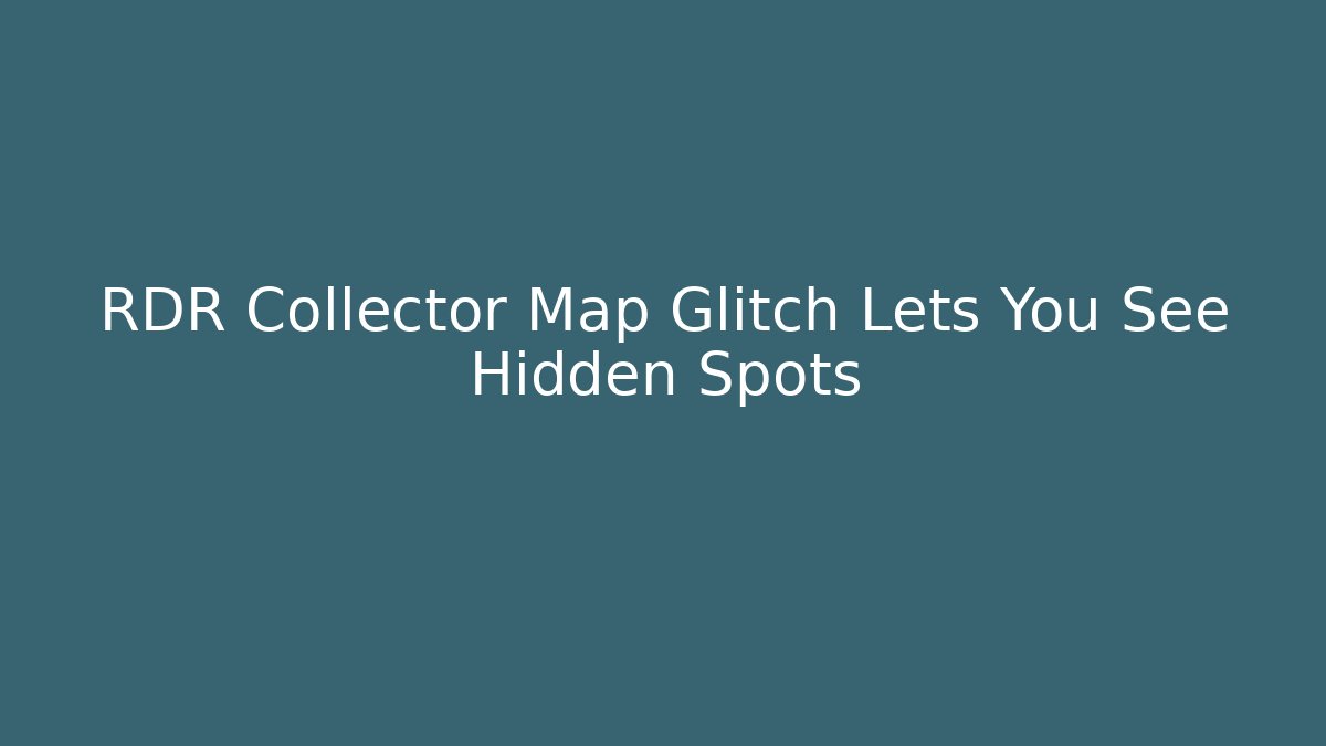 RDR Collector Map Glitch Lets You See Hidden Spots - Critter Realm