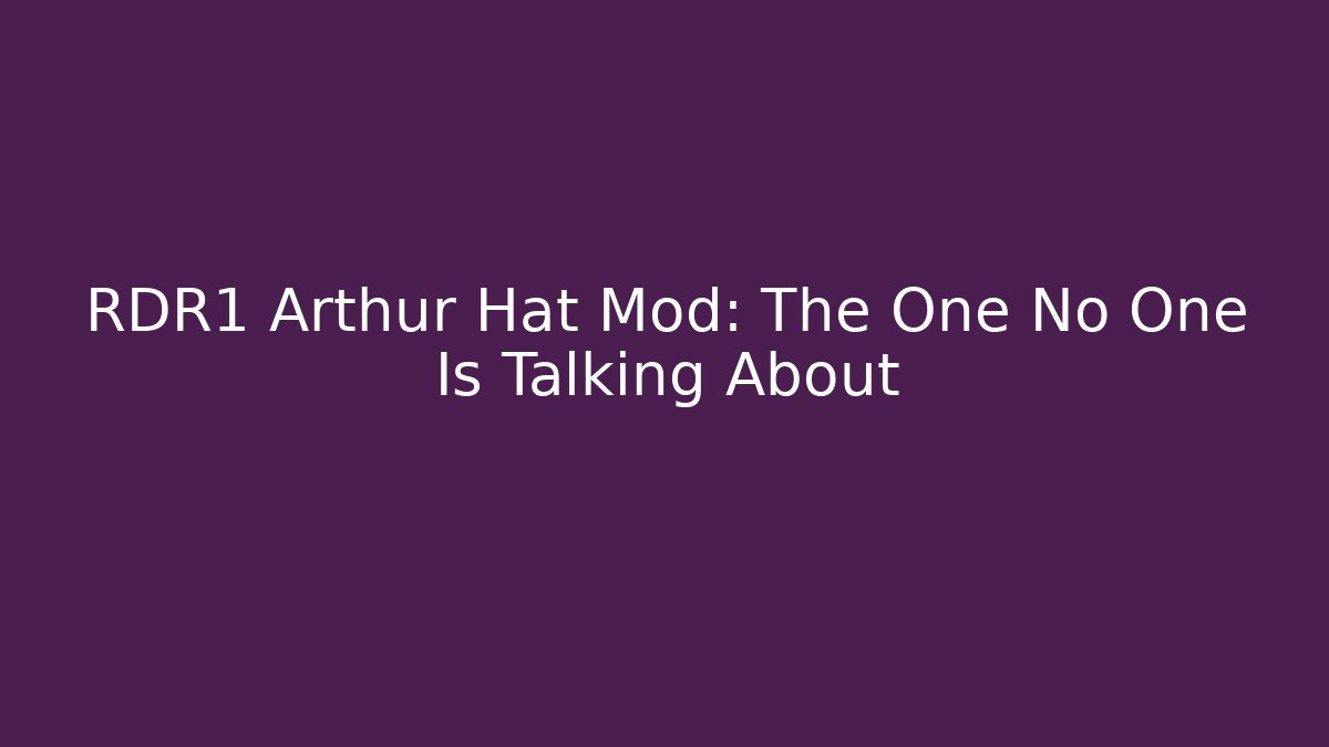 RDR1 Arthur Hat Mod: The One No One Is Talking About