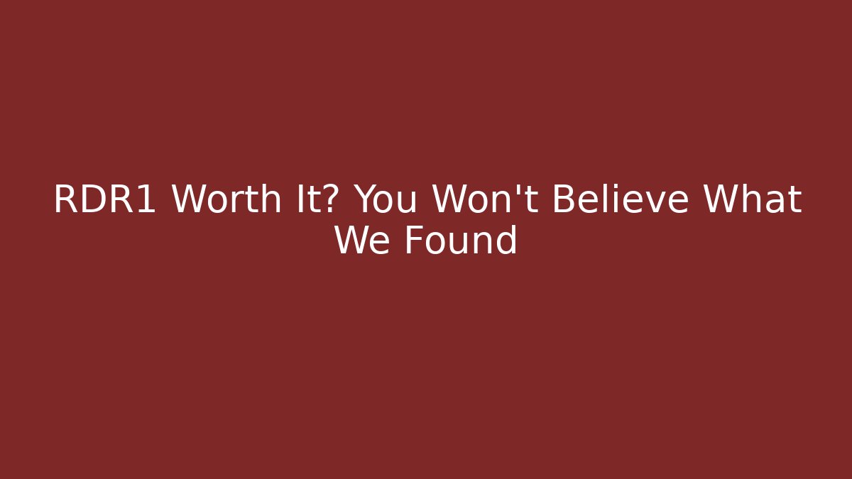 RDR1 Worth It? You Won't Believe What We Found