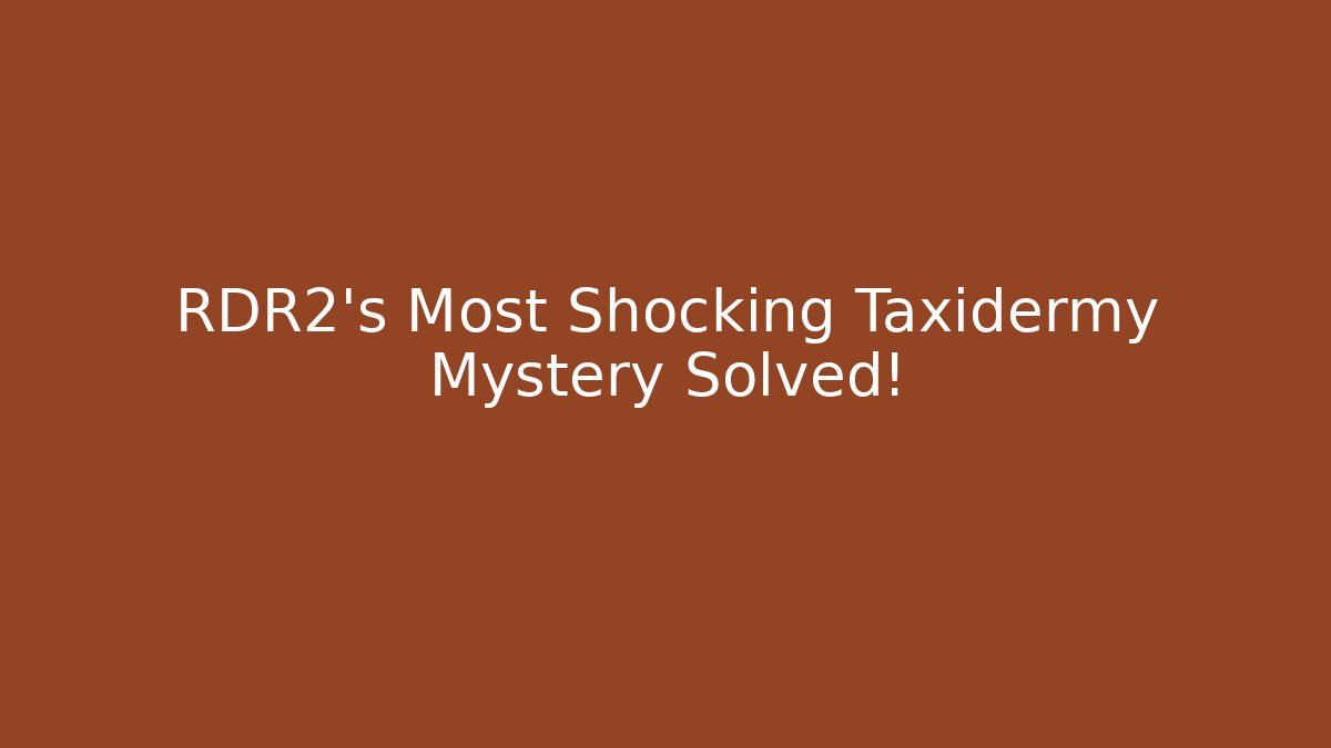 RDR2's Most Shocking Taxidermy Mystery Solved!