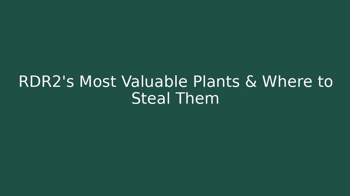 RDR2's Most Valuable Plants & Where to Steal Them - Critter Realm