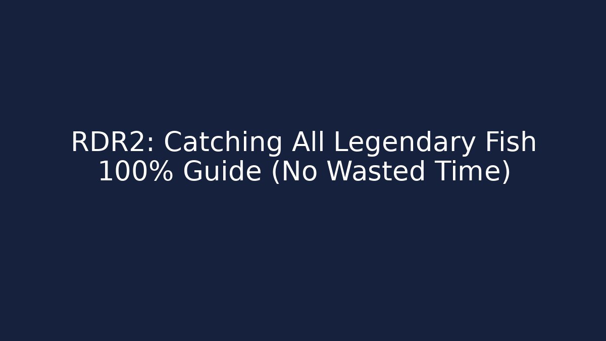 RDR2: Catching All Legendary Fish 100% Guide (No Wasted Time)