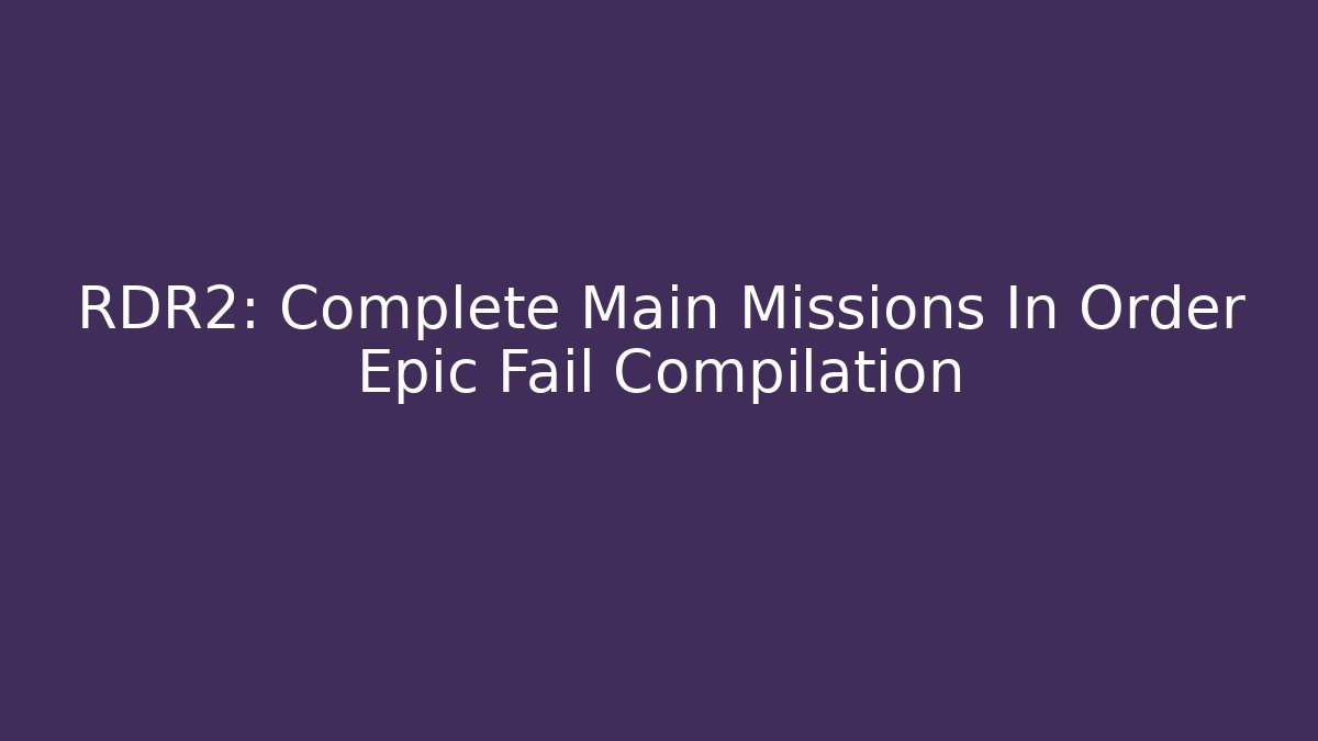 RDR2: Complete Main Missions In Order Epic Fail Compilation