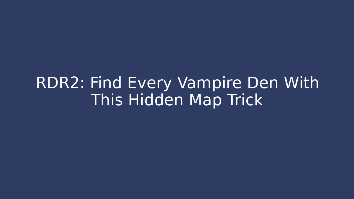 RDR2: Find Every Vampire Den With This Hidden Map Trick