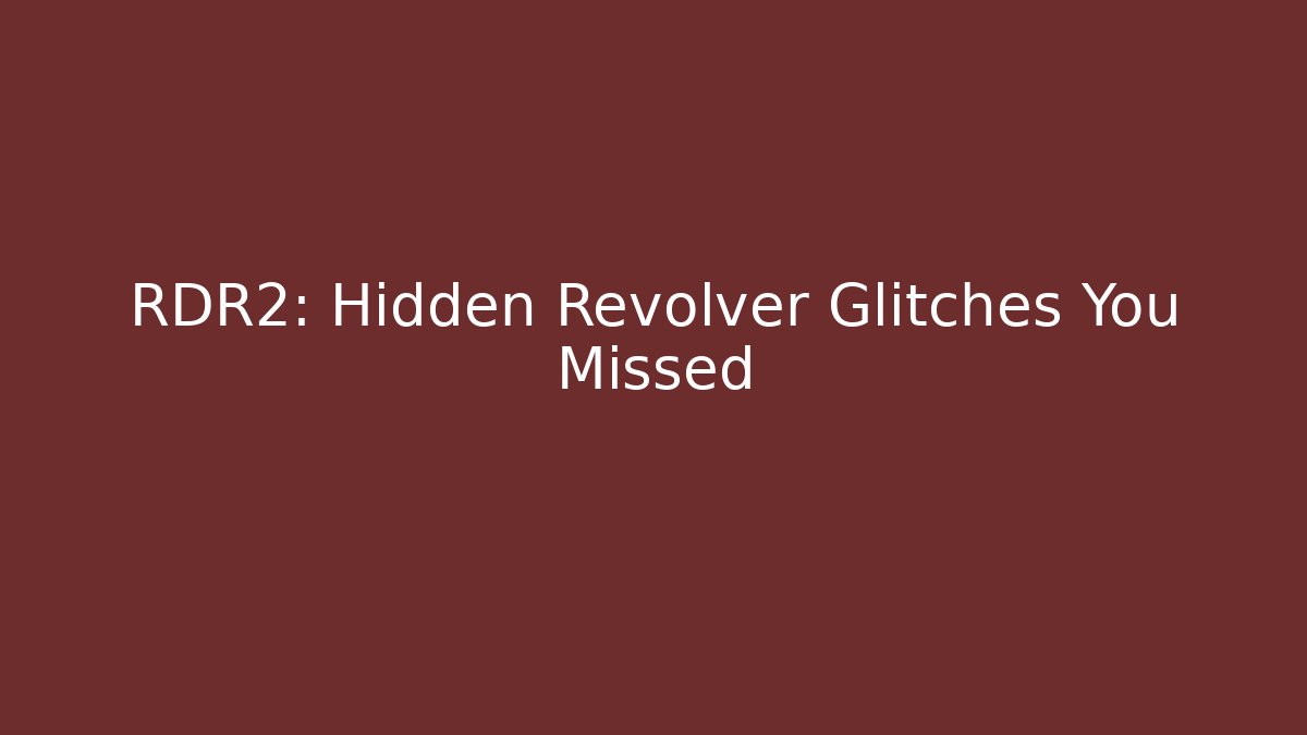 RDR2: Hidden Revolver Glitches You Missed