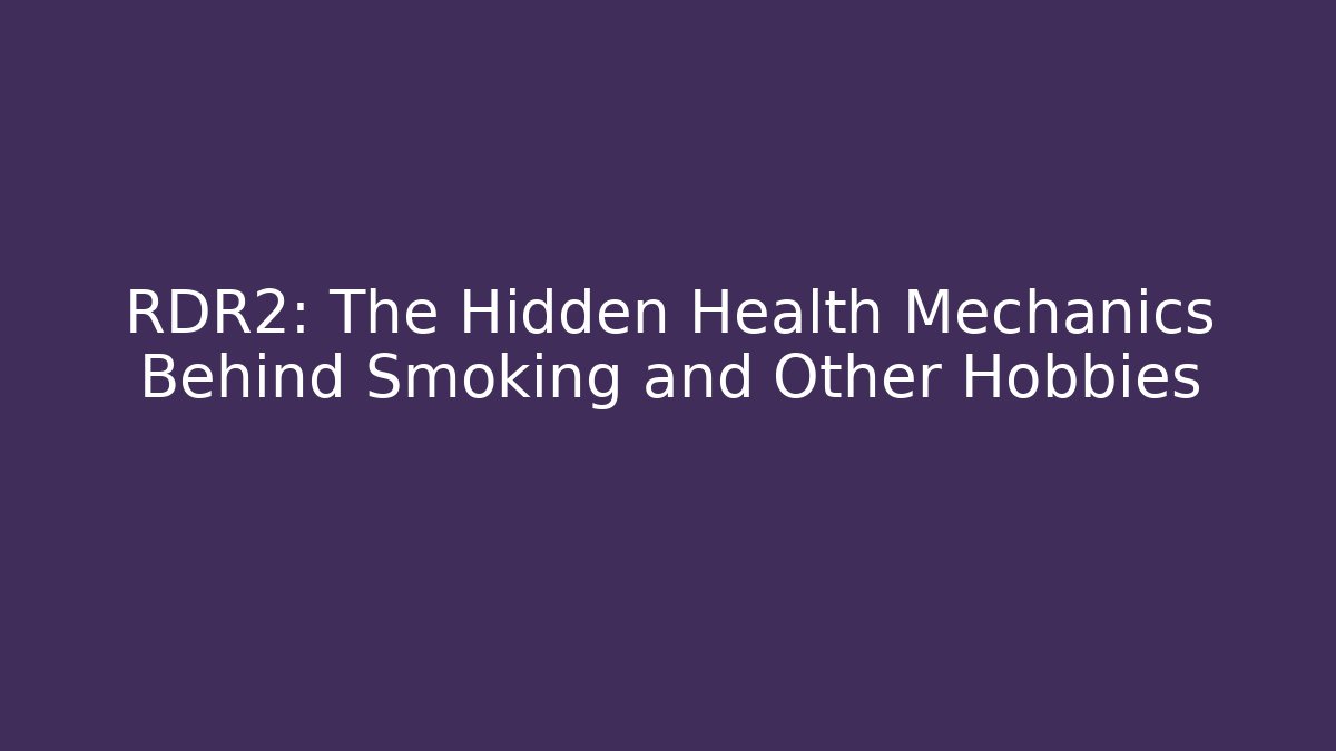 RDR2: The Hidden Health Mechanics Behind Smoking and Other Hobbies - Critter Realm