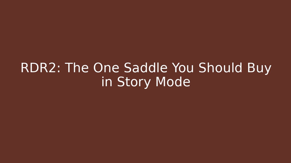 RDR2: The One Saddle You Should Buy in Story Mode