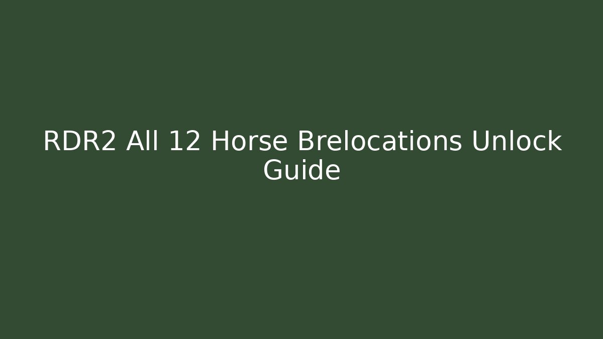 RDR2 All 12 Horse Brelocations Unlock Guide