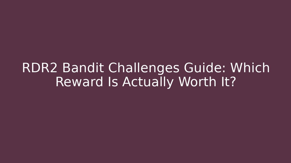 RDR2 Bandit Challenges Guide: Which Reward Is Actually Worth It? - Critter Realm
