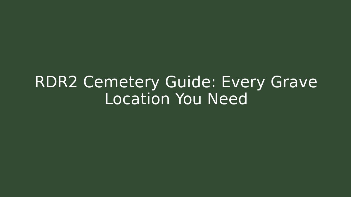 RDR2 Cemetery Guide: Every Grave Location You Need