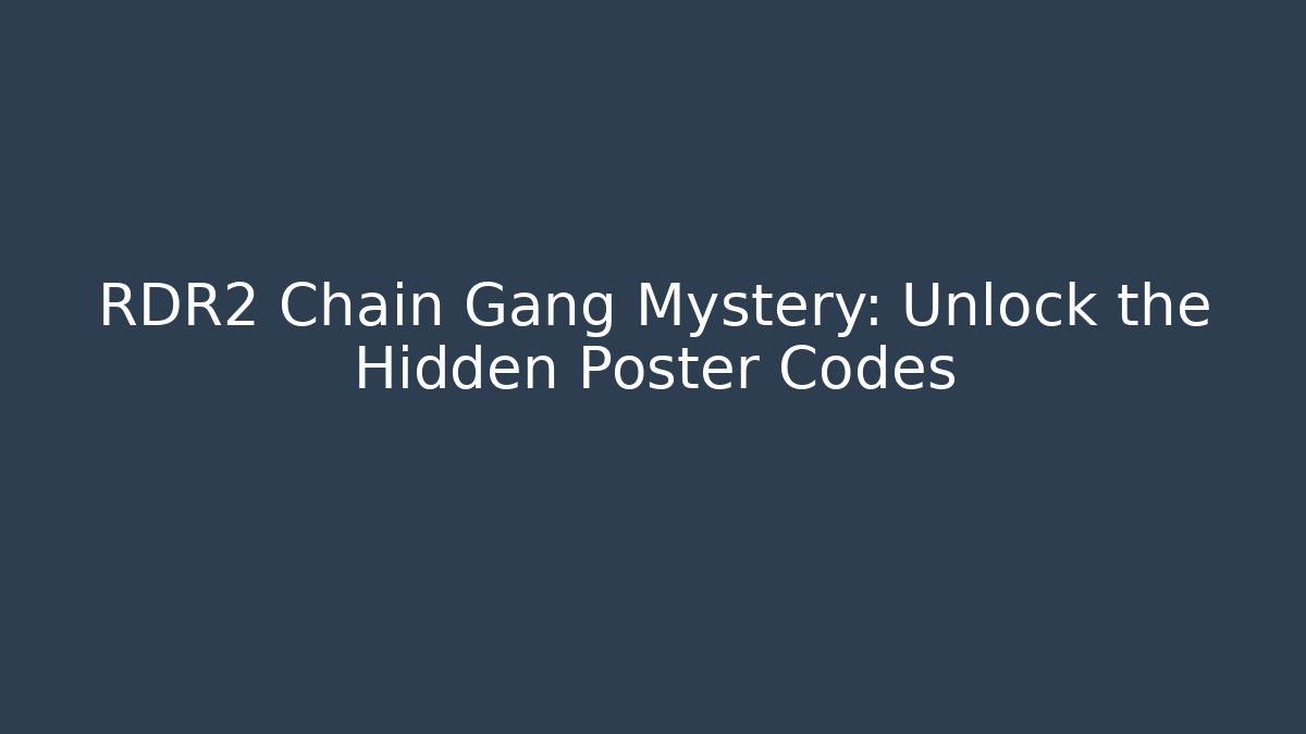 RDR2 Chain Gang Mystery: Unlock the Hidden Poster Codes