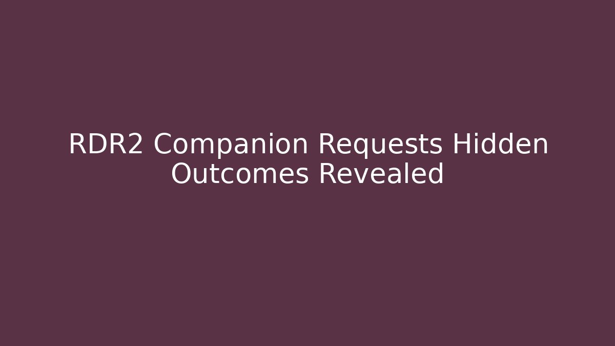 RDR2 Companion Requests Hidden Outcomes Revealed