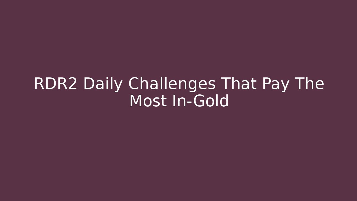 RDR2 Daily Challenges That Pay The Most In-Gold