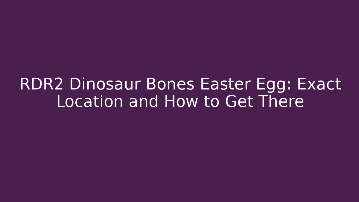RDR2 Dinosaur Bones Easter Egg: Exact Location and How to Get There
