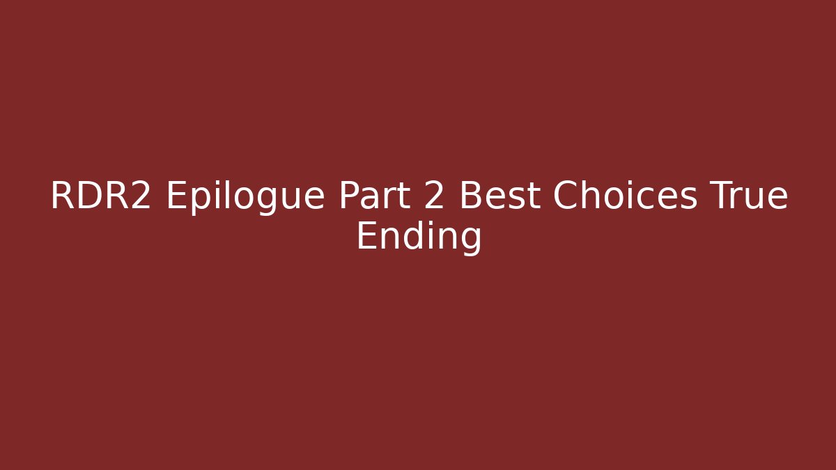 RDR2 Epilogue Part 2 Best Choices True Ending - Critter Realm