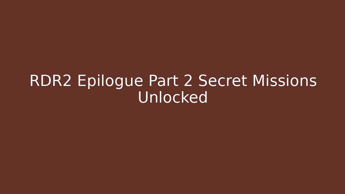 RDR2 Epilogue Part 2 Secret Missions Unlocked